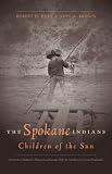 The Spokane Indians: Children of the Sun (Civilization of the American Indian Series)