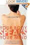 Your Body Speaks Your Mind: Decoding the Emotional, Psychological, and Spiritual Messages That Underlie Illness