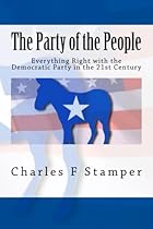 The Party of the People: Everything Right with the Democratic Party in the 21st Century The Party of the People: Everything Right with the Democratic Party in the 21st Century