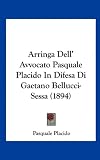Arringa Dell' Avvocato Pasquale Placido in Difesa Di Gaetano Bellucci-Sessa (1894)