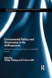 Environmental politics and governance in the Anthropocene : institutions and legitimacy in a complex world