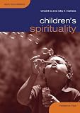 Childrens Spirituality (What It Is and Why It Matters)