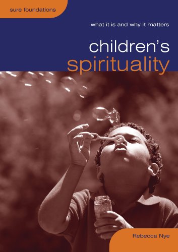 Children's Spirituality (What it is and why it matters) (Sure Foundations)