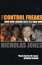 The Control Freaks: How New Labour Gets Its Own Way