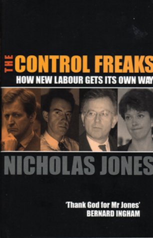 The Control Freaks: How New Labour Gets Its Own Way