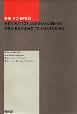 Die Schweiz, der Nationalsozialismus und der Zweite Weltkrieg: Der Schlussbericht der Unabh&auml;ngigen Expertenkommission Schweiz - Zweiter Weltkrieg - unbekannt