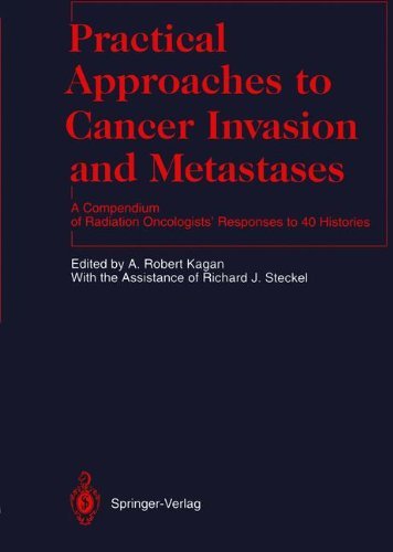 Practical Approaches to Cancer Invasion and Metastases: A Compendium of Radiation Oncologists' Responses to 40 Histories (Medical Radiology / Radiation Oncology)