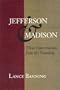 Jefferson & Madison: Three Conversations from the Founding (The Merrill Jensen Lectures in Constitutional Studies)