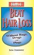 How I Beat Hair Loss Without Rugs, Drugs or Plugs