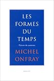 Les formes du temps par Michel Onfray Les formes du temps par Onfray