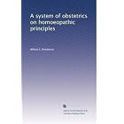 A system of obstetrics on homoeopathic principles by William C. Richardson