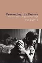 Preventing the Future: Why Ireland Was So Poor for So Long