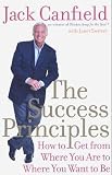 The Success Principles: How to Get From Where You Are to Where You Want to Be
