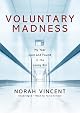 Voluntary Madness: My Year Lost and Found in the Loony Bin