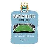 Manchester City FC: 125 Years of Footballby Gary James