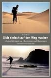 Sich einfach auf den Weg machen: Lebenserfahrungen von Globetrottern und Abenteurern - Manfred K�hler