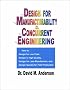 Design for Manufacturability & Concurrent Engineering; How to Design for Low Cost, Design in High Quality, Design for Lean Manufacture, and Design Quickly for Fast Production