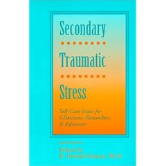 Secondary Traumatic Stress: Self-Care Issues for Clinicians, Researchers, and Educators