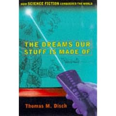 The Dreams Our Stuff Is Made of: How Science Fiction Conquered the World