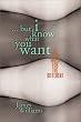 But I Know What You Want: 32 Sex Tales for the Different