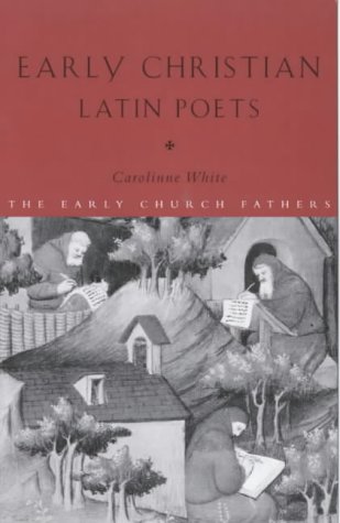 Early Christian Latin Poets (The Early Church Fathers)