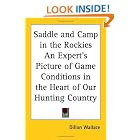 Click here to buy Saddle and Camp in the Rockies: An Expert's Picture of Game Conditions in the Heart of Our Hunting Country by  Dillon Wallace.