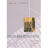Chicago's North Michigan Avenue: Planning and Development, 1900-1930 (Chicago Architecture and Urbanism)