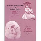 Knitting and Crocheting for Antique Dolls Vol. II 1898-1913 (Knitting and Crocheting for... by 1267