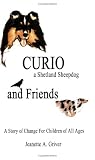 CURIO: A Shetland Sheepdog and Friends--A Story of Change for Children of All Ages