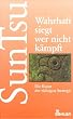 Wahrhaft siegt, wer nicht k�mpft. Die Kunst der richtigen Strategie