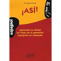 Asi ! : Apprendre ou r�viser les bases de la grammaire espagnole en s'amusant