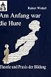 Am Anfang war die Hure: Theorie und Praxis der Bildung oder: Eine Reise durch die Geschichte des Menschen - in seinen p�dagogischen Entw�rfen