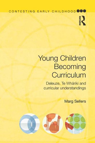 Young Children Becoming Curriculum: Deleuze, Te Whāriki and curricular understandings (Contesting Early Childhood)