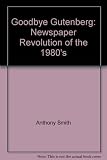 Goodbye Gutenberg : the newspaper revolution of the 1980's