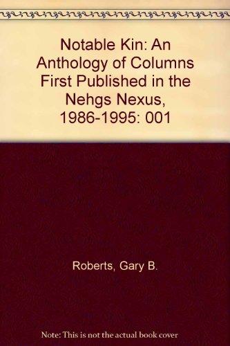 Notable Kin : An Anthology of Columns First Published in the NEHGS <all caps> Nexus, 1986-1995