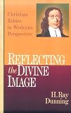 Reflecting the Divine Image: Christian Ethics in Wesleyan Perspective