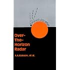 Over-The-Horizon Radar (The Artech House Radar Library) by Andrei A. Kolosov and William F. Barton