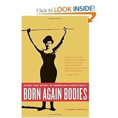 Born Again Bodies: Flesh and Spirit in American Christianity (California Studies in Food and Culture, 12)
