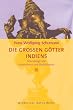 Die grossen G�tter Indiens. Grundz�ge von Hinduismus und Buddhismus.
