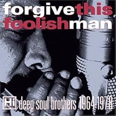 Forgive This Foolish Man: Hi Records' Deep Soul Brothers 1964 - 1978