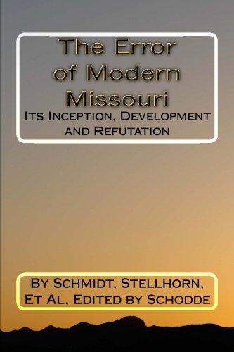 The Error of Modern Missouri: Its Inception, Development and Refutation
