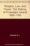 Religion, law, and power : the making of Protestant Ireland 1660-1760