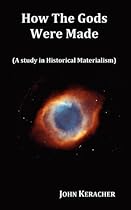 How the Gods Were Made (a Study in Historical Materialism). in Original Format.
