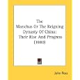 The Manchus Or The Reigning Dynasty Of China: Their Rise And Progress (1880)