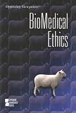Biomedical Ethics (Opposing Viewpoints)