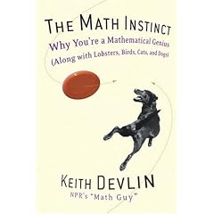 The Math Instinct: Why You're a Mathematical Genius (along with Lobsters, Birds, Cats, and Dogs)