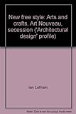 New free style : arts and crafts, Art Nouveau, secession