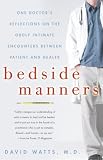Review Three Rivers Press (CA)  / Bedside Manners: One Doctor's Reflections on the Oddly Intimate Encounters Between Patient and Healer