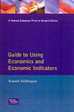 Financial Times Guide to Using Economics and the Economic Indicators: Tools and Techniques for Better Decision Making (Financial Times Series)