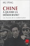 Chine, à quand la démocratie ? : Les illusions de la modernisation